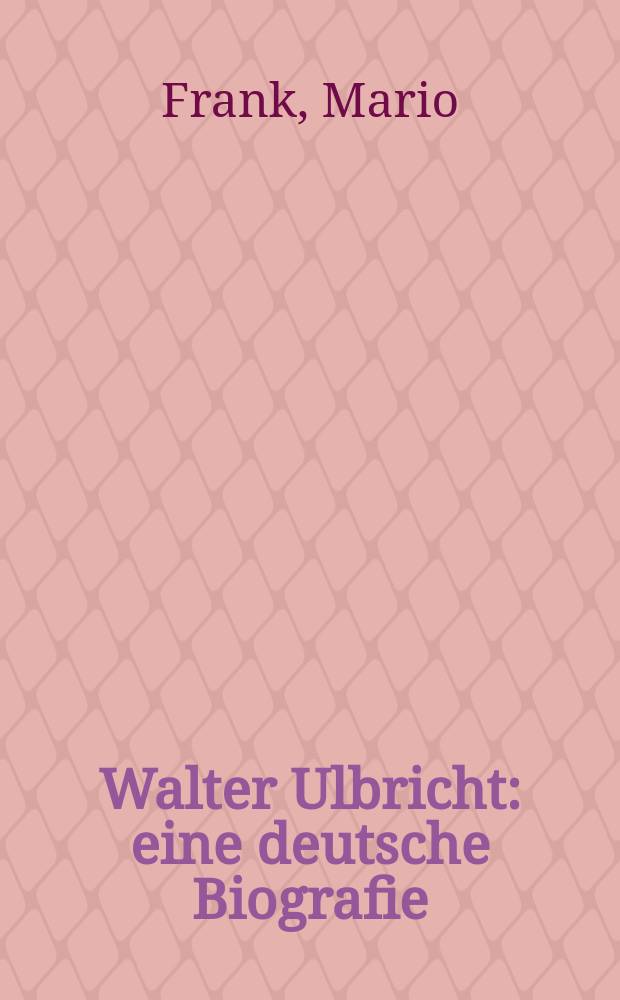 Walter Ulbricht : eine deutsche Biografie = Вальтер Ульбрихт: немецкая биография