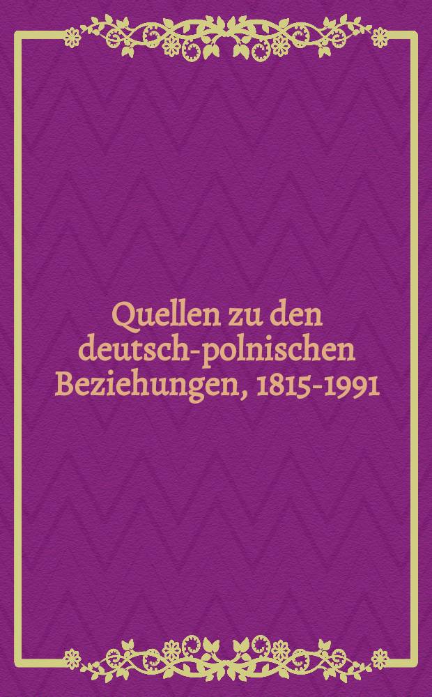 Quellen zu den deutsch-polnischen Beziehungen, 1815-1991 = Источники по германо-польским отношениям , 1815 - 1991