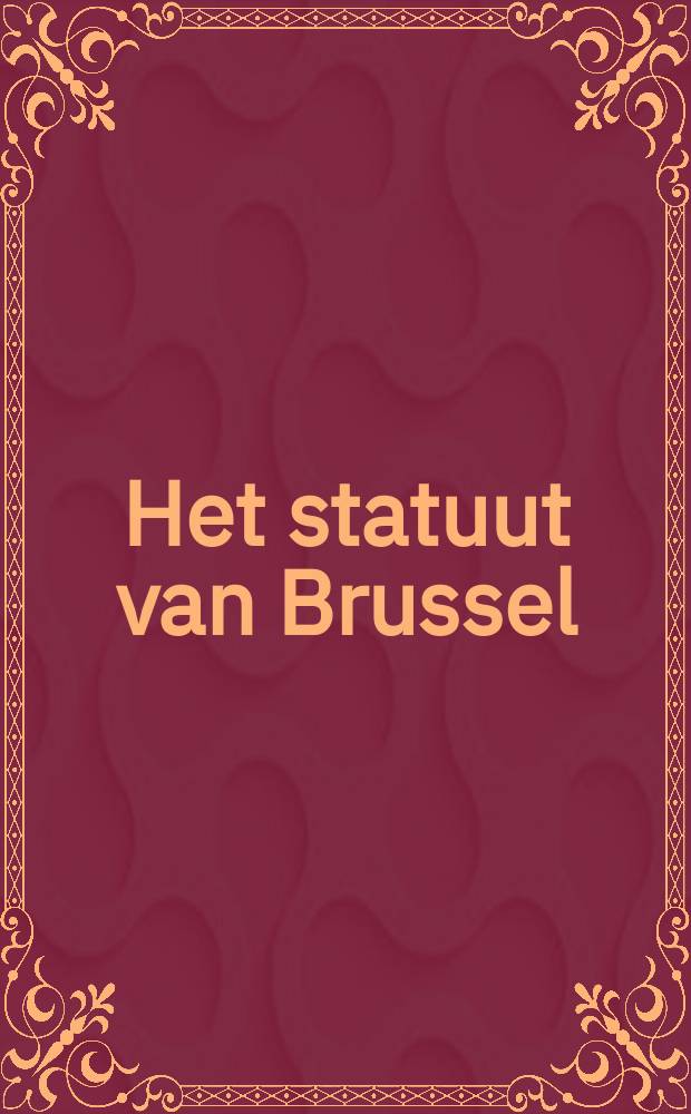 Het statuut van Brussel = Bruxelles et son statut