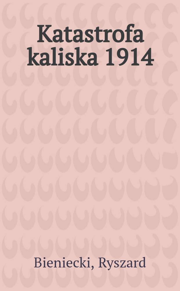 Katastrofa kaliska 1914 : materiały źródłowe (wybór) = Калишская катастрофа, 1914.