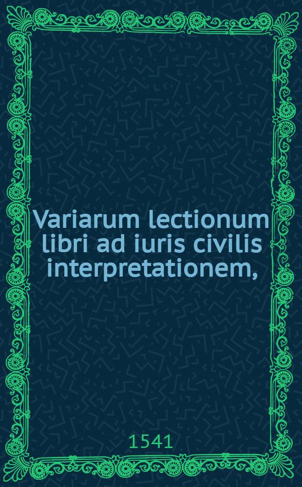 Variarum lectionum libri ad iuris civilis interpretationem,