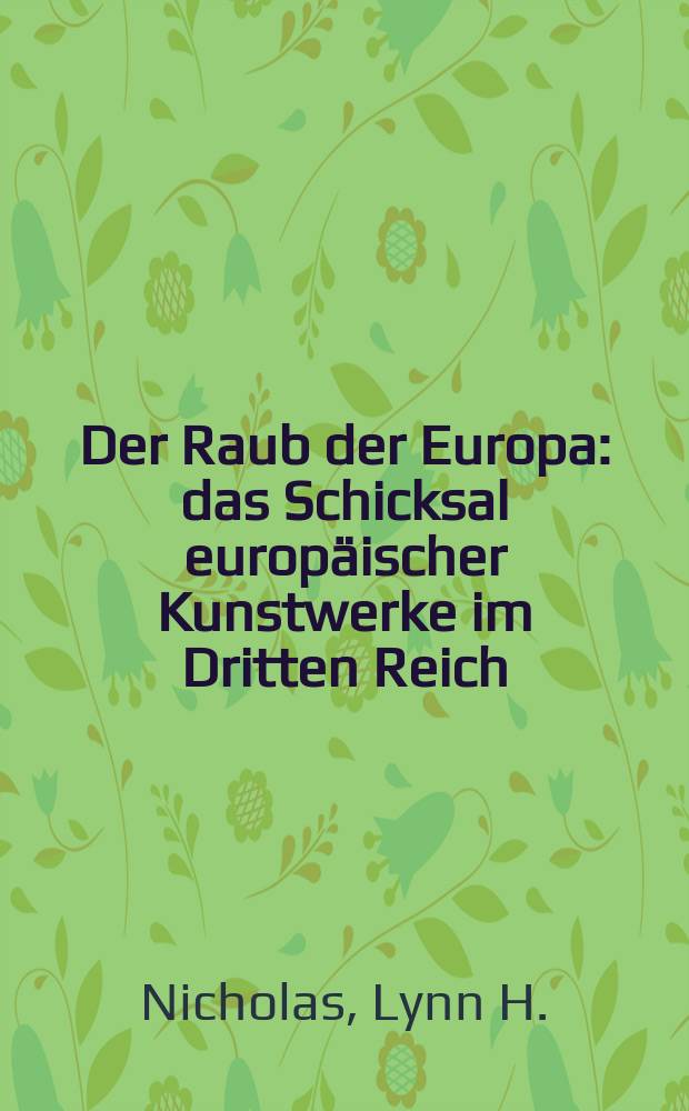 Der Raub der Europa : das Schicksal europäischer Kunstwerke im Dritten Reich = Похищение Европы. Судьба европейского искусства в Третьем рейхе