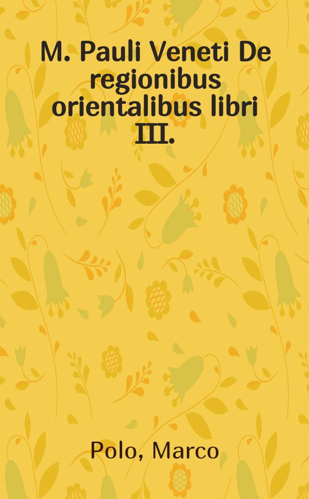 M. Pauli Veneti De regionibus orientalibus libri III. // Novus orbis regionum ac insularum veteribus incognitarum ...