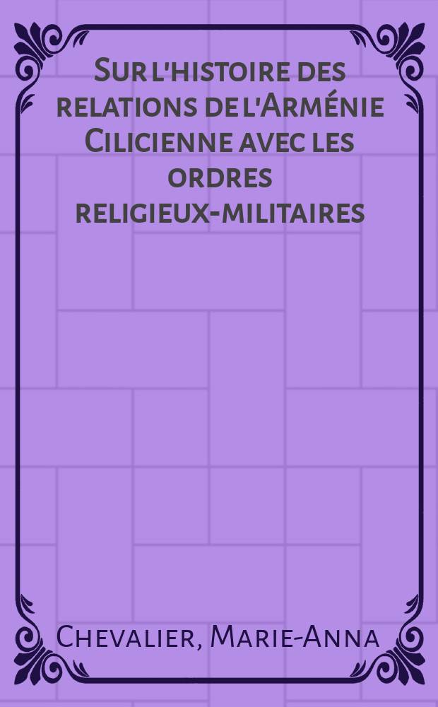 Sur l'histoire des relations de l'Arménie Cilicienne avec les ordres religieux-militaires