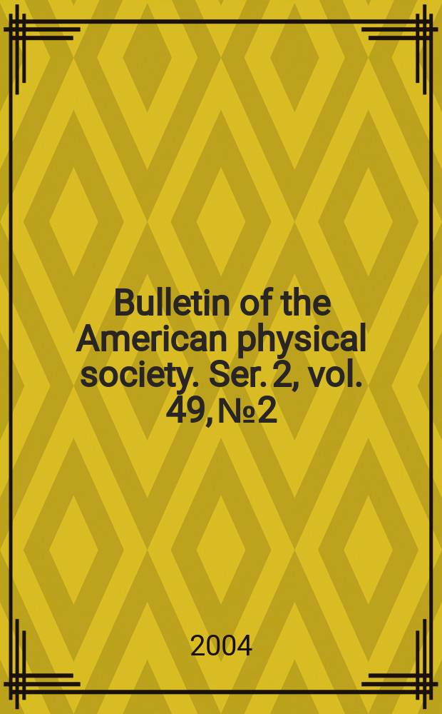 Bulletin of the American physical society. Ser. 2, vol. 49, № 2