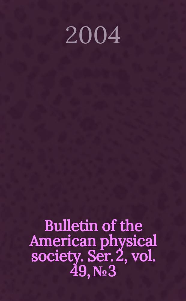 Bulletin of the American physical society. Ser. 2, vol. 49, № 3