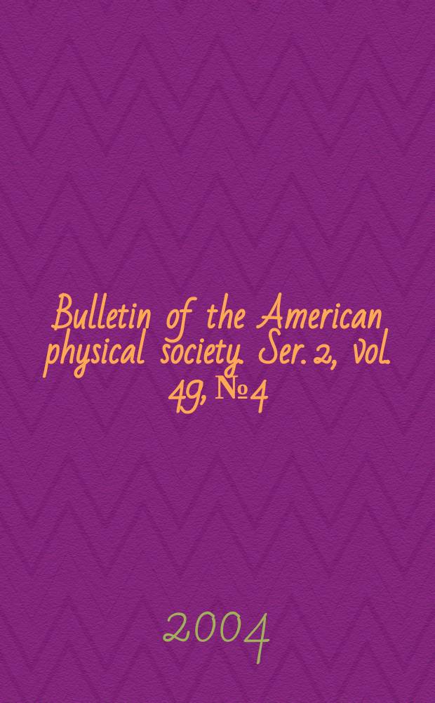 Bulletin of the American physical society. Ser. 2, vol. 49, № 4