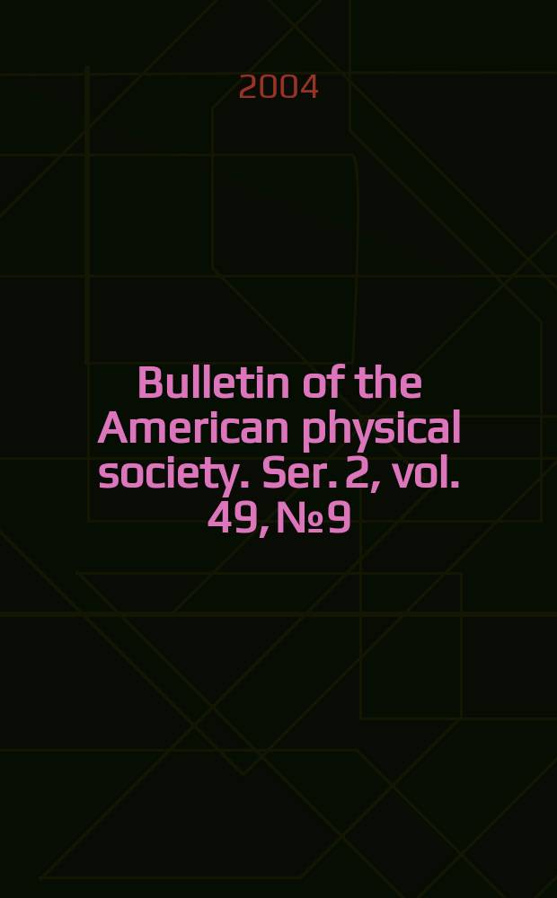 Bulletin of the American physical society. Ser. 2, vol. 49, № 9
