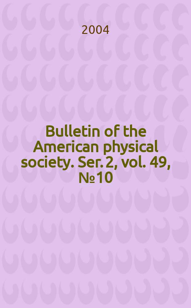 Bulletin of the American physical society. Ser. 2, vol. 49, № 10