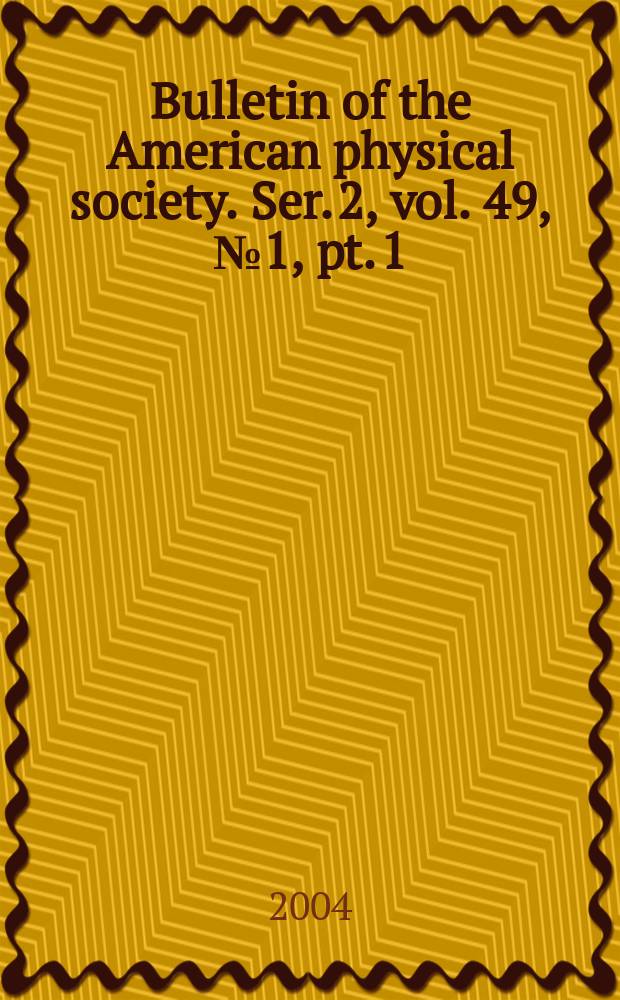 Bulletin of the American physical society. Ser. 2, vol. 49, № 1, pt. 1