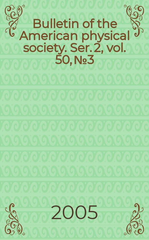 Bulletin of the American physical society. Ser. 2, vol. 50, № 3