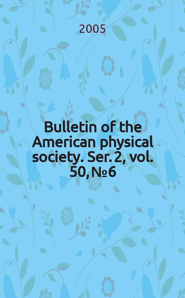 Bulletin of the American physical society. Ser. 2, vol. 50, № 6