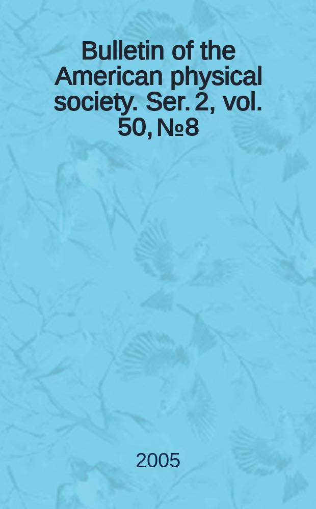 Bulletin of the American physical society. Ser. 2, vol. 50, № 8