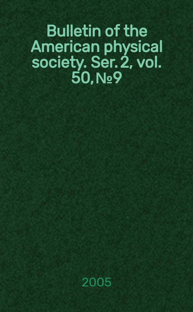 Bulletin of the American physical society. Ser. 2, vol. 50, № 9