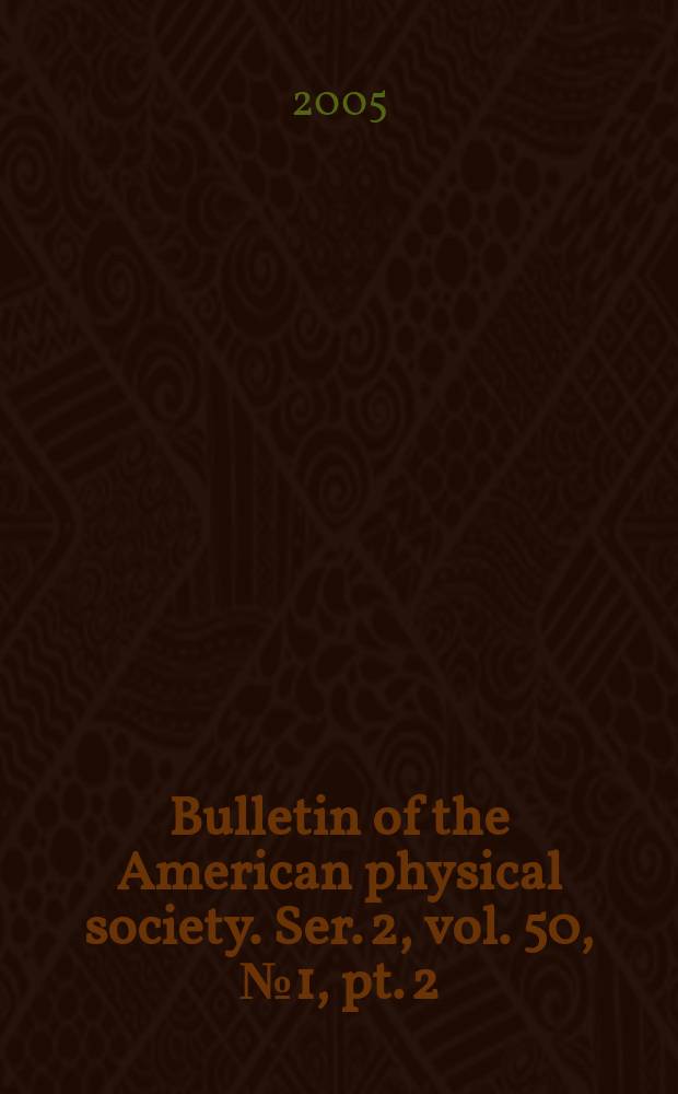 Bulletin of the American physical society. Ser. 2, vol. 50, № 1, pt. 2