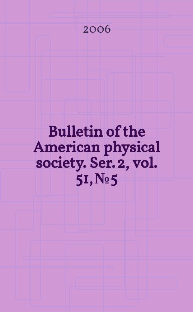 Bulletin of the American physical society. Ser. 2, vol. 51, № 5