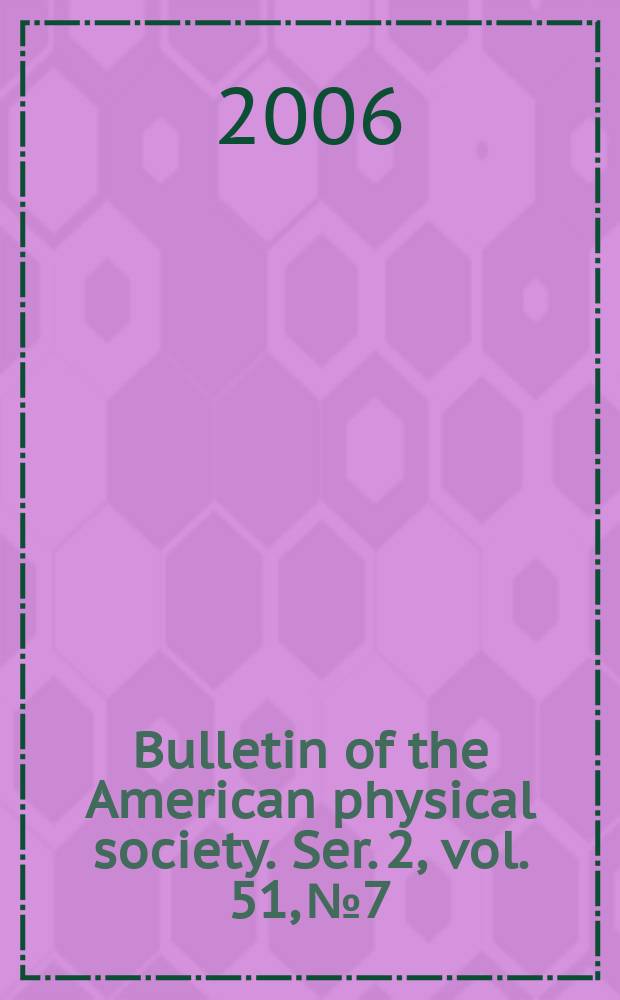 Bulletin of the American physical society. Ser. 2, vol. 51, № 7