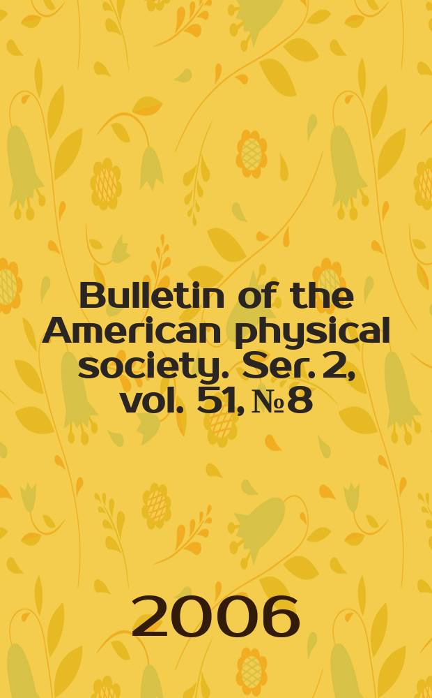 Bulletin of the American physical society. Ser. 2, vol. 51, № 8
