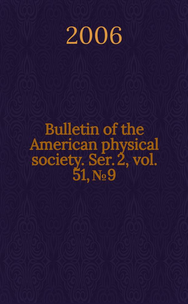 Bulletin of the American physical society. Ser. 2, vol. 51, № 9