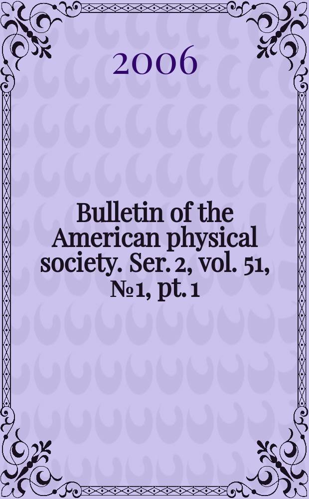 Bulletin of the American physical society. Ser. 2, vol. 51, № 1, pt. 1
