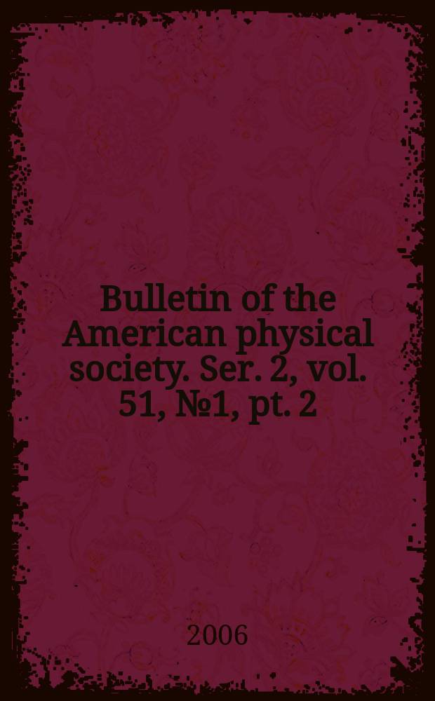 Bulletin of the American physical society. Ser. 2, vol. 51, № 1, pt. 2