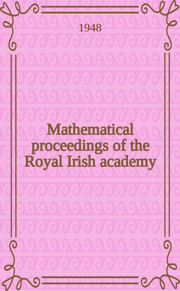 Mathematical proceedings of the Royal Irish academy : (Form. Proceedings of the Roy. Irish acad. Sect. A.). Указатель к vol.51