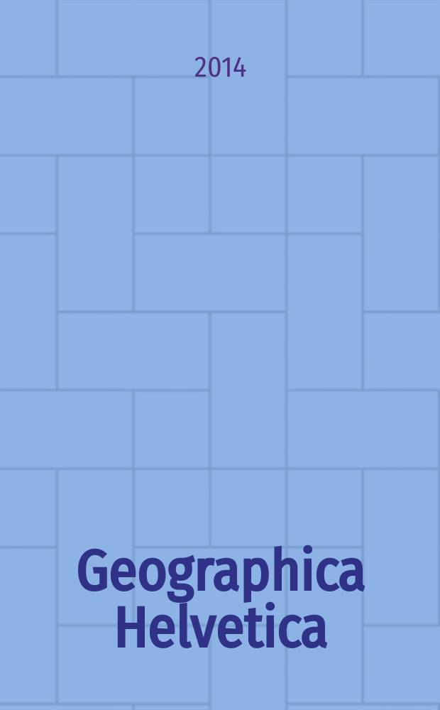 Geographica Helvetica : Schweizerische Zeitschrift für Länder- und Völkerkunde als Fortführung der "Mitteilungen der Geographisch-ethnographischen Gesellschaft Zürich" und des "Schweizer Geograph". Vol. 69, iss. 4