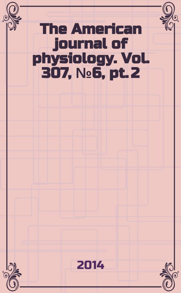 The American journal of physiology. Vol. 307, № 6 , pt. 2