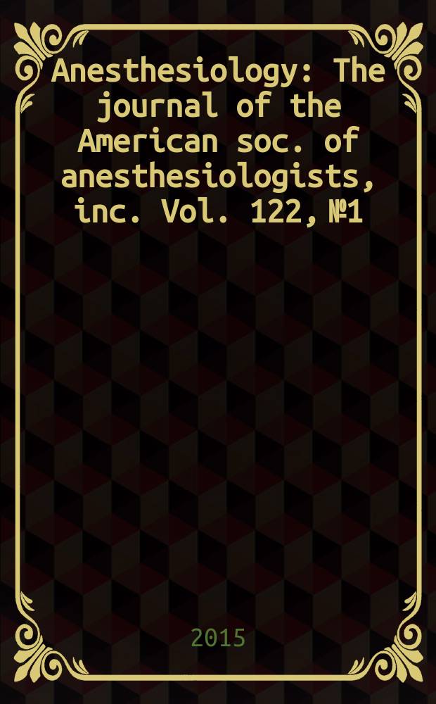 Anesthesiology : The journal of the American soc. of anesthesiologists, inc. Vol. 122, № 1