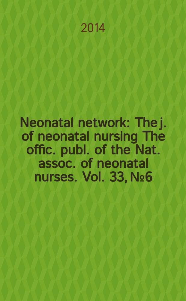 Neonatal network : The j. of neonatal nursing The offic. publ. of the Nat. assoc. of neonatal nurses. Vol. 33, № 6