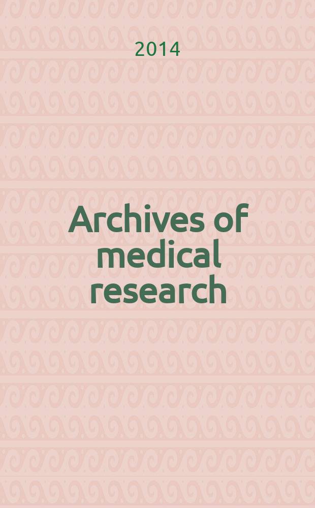Archives of medical research : Formely Archives de investigación médica Publ. by the Inst. mexicano del seguro social. Vol. 45, № 7