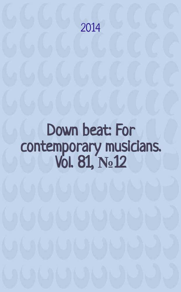 Down beat : For contemporary musicians. Vol. 81, № 12