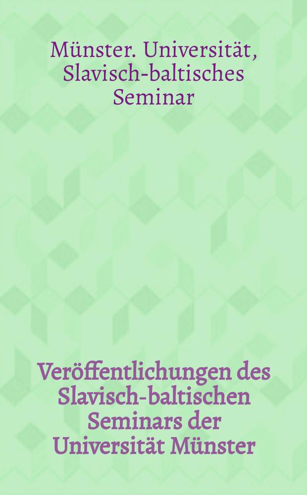 Veröffentlichungen des Slavisch-baltischen Seminars der Universität Münster : Sprache - Literatur - Kulturgeschichte = Публикации Славяно-балтийского семинара университета г. Мюнстера