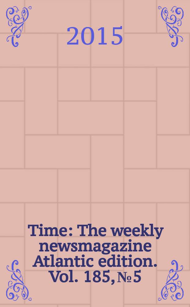 Time : The weekly newsmagazine Atlantic edition. Vol. 185, № 5