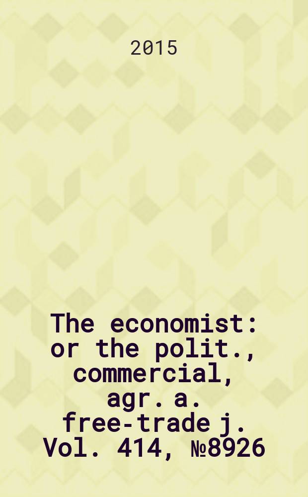 The economist : or the polit., commercial, agr. a. free-trade j. Vol. 414, № 8926