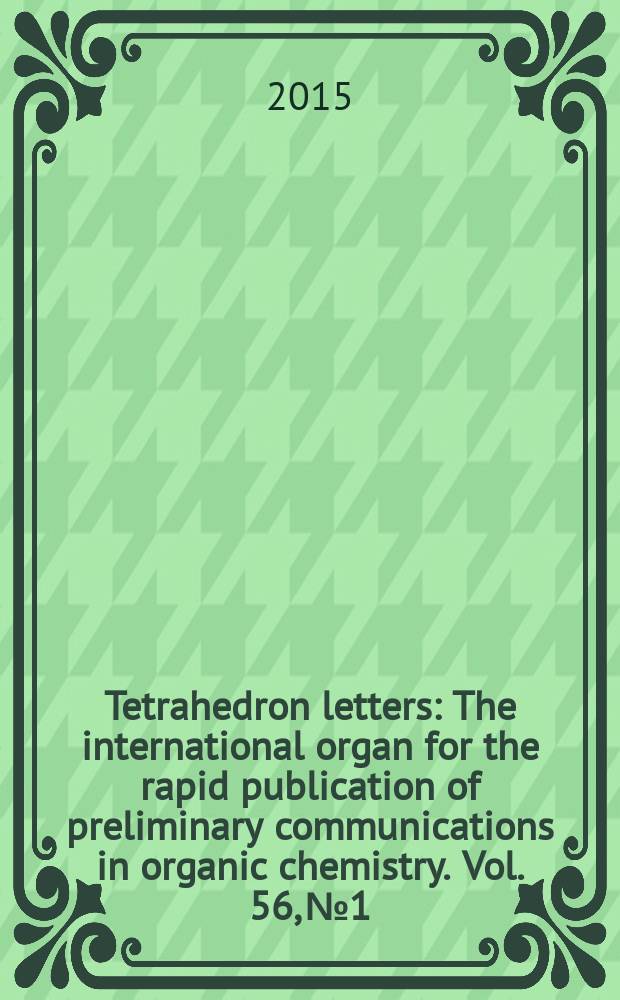 Tetrahedron letters : The international organ for the rapid publication of preliminary communications in organic chemistry. Vol. 56, № 1
