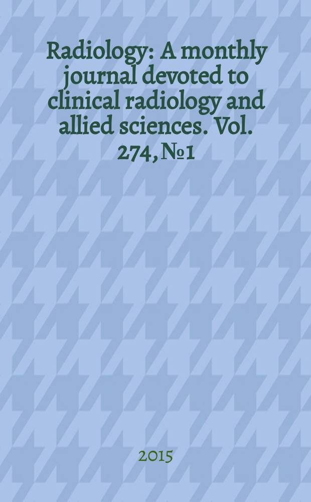 Radiology : A monthly journal devoted to clinical radiology and allied sciences. Vol. 274, № 1