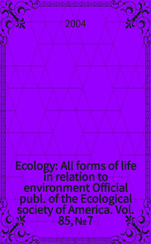 Ecology : All forms of life in relation to environment Official publ. of the Ecological society of America. Vol. 85, № 7