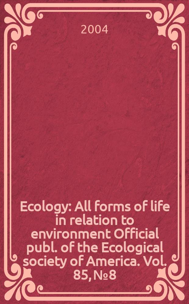 Ecology : All forms of life in relation to environment Official publ. of the Ecological society of America. Vol. 85, № 8
