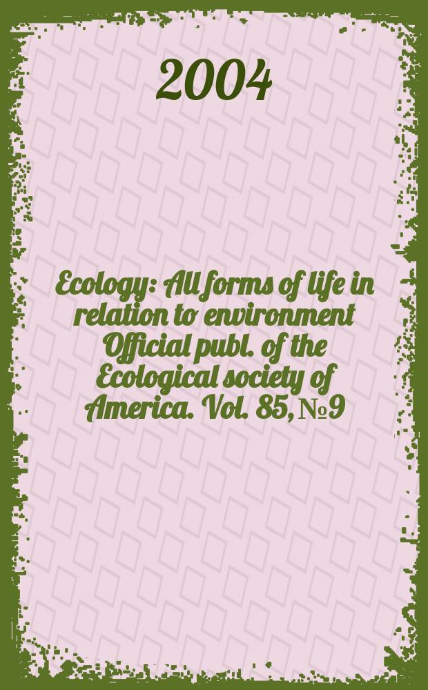 Ecology : All forms of life in relation to environment Official publ. of the Ecological society of America. Vol. 85, № 9