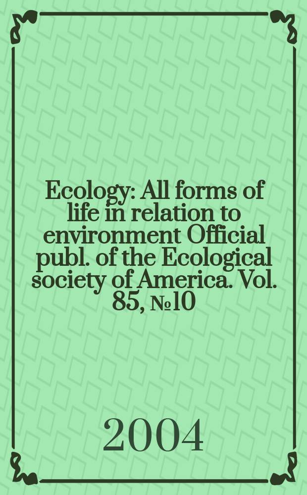 Ecology : All forms of life in relation to environment Official publ. of the Ecological society of America. Vol. 85, № 10