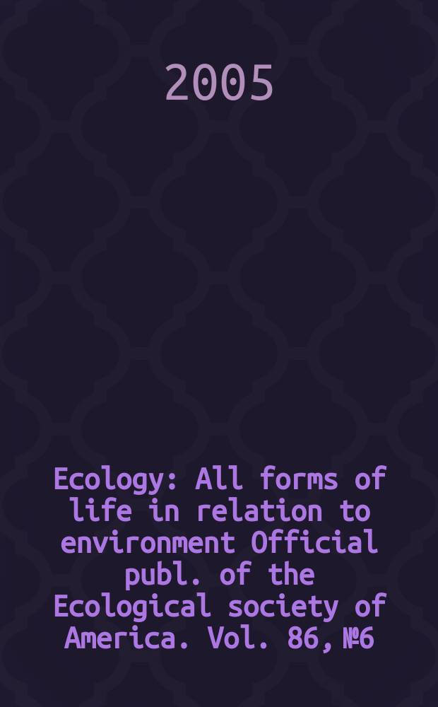 Ecology : All forms of life in relation to environment Official publ. of the Ecological society of America. Vol. 86, № 6