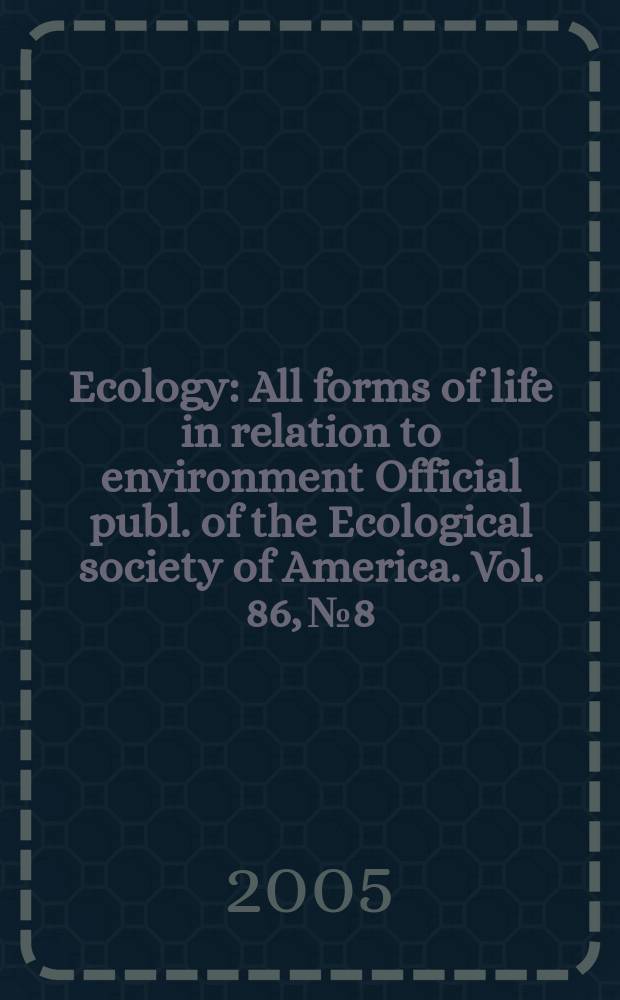 Ecology : All forms of life in relation to environment Official publ. of the Ecological society of America. Vol. 86, № 8