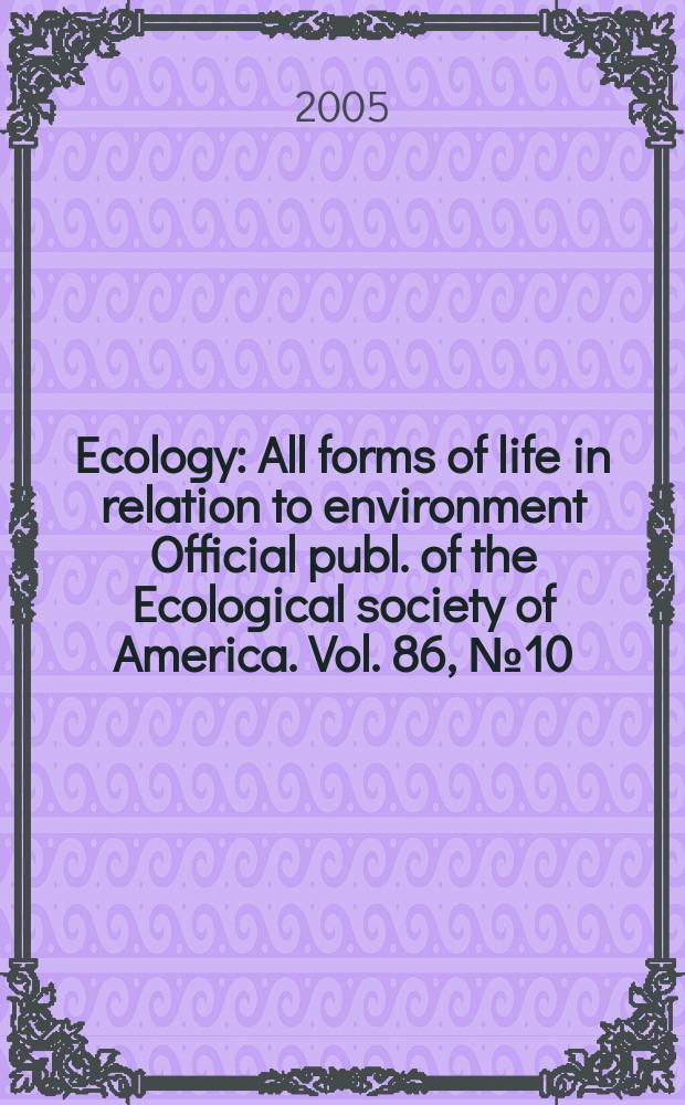 Ecology : All forms of life in relation to environment Official publ. of the Ecological society of America. Vol. 86, № 10