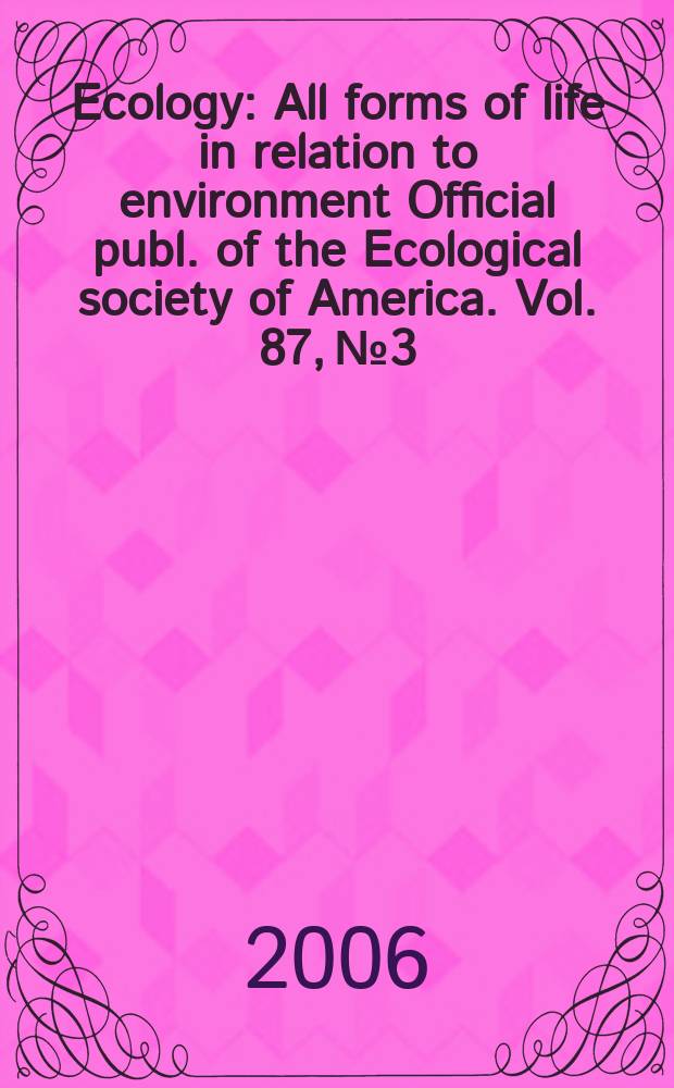 Ecology : All forms of life in relation to environment Official publ. of the Ecological society of America. Vol. 87, № 3