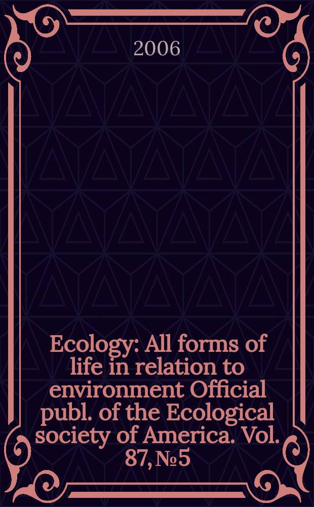 Ecology : All forms of life in relation to environment Official publ. of the Ecological society of America. Vol. 87, № 5