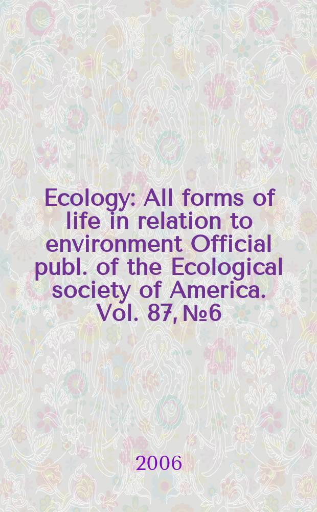 Ecology : All forms of life in relation to environment Official publ. of the Ecological society of America. Vol. 87, № 6
