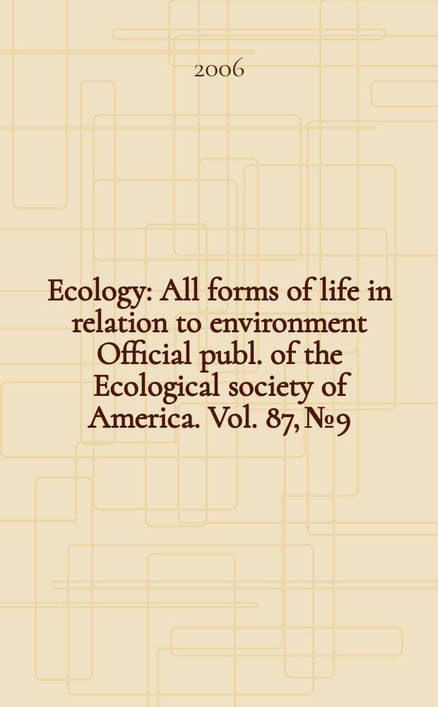 Ecology : All forms of life in relation to environment Official publ. of the Ecological society of America. Vol. 87, № 9