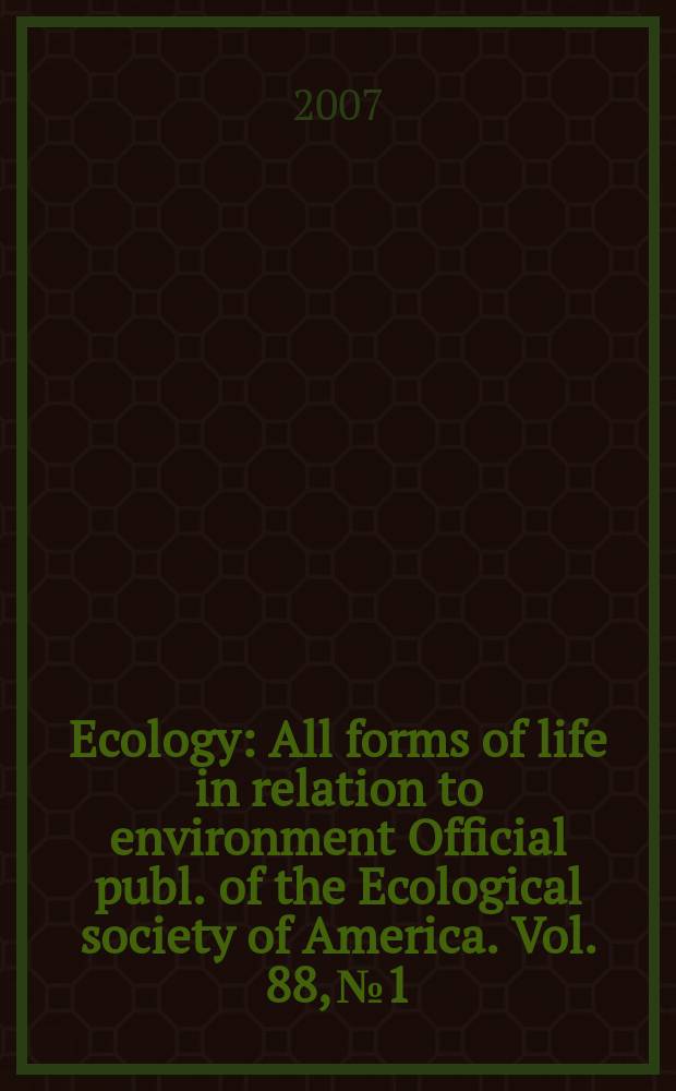 Ecology : All forms of life in relation to environment Official publ. of the Ecological society of America. Vol. 88, № 1