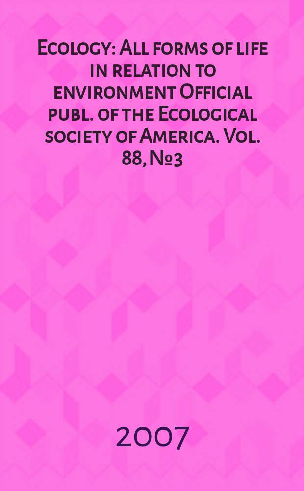 Ecology : All forms of life in relation to environment Official publ. of the Ecological society of America. Vol. 88, № 3